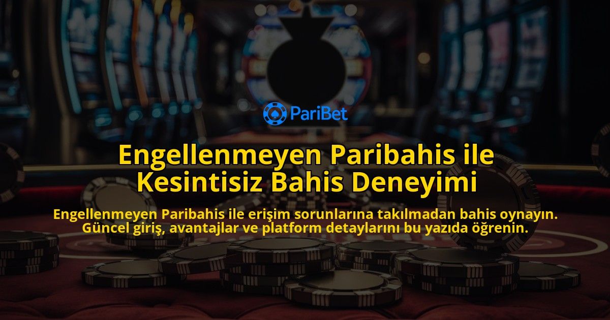 Engellenmeyen-Paribahis-ile-Kesintisiz-Bahis-Deneyimi-overlay-1768335770.jpg
