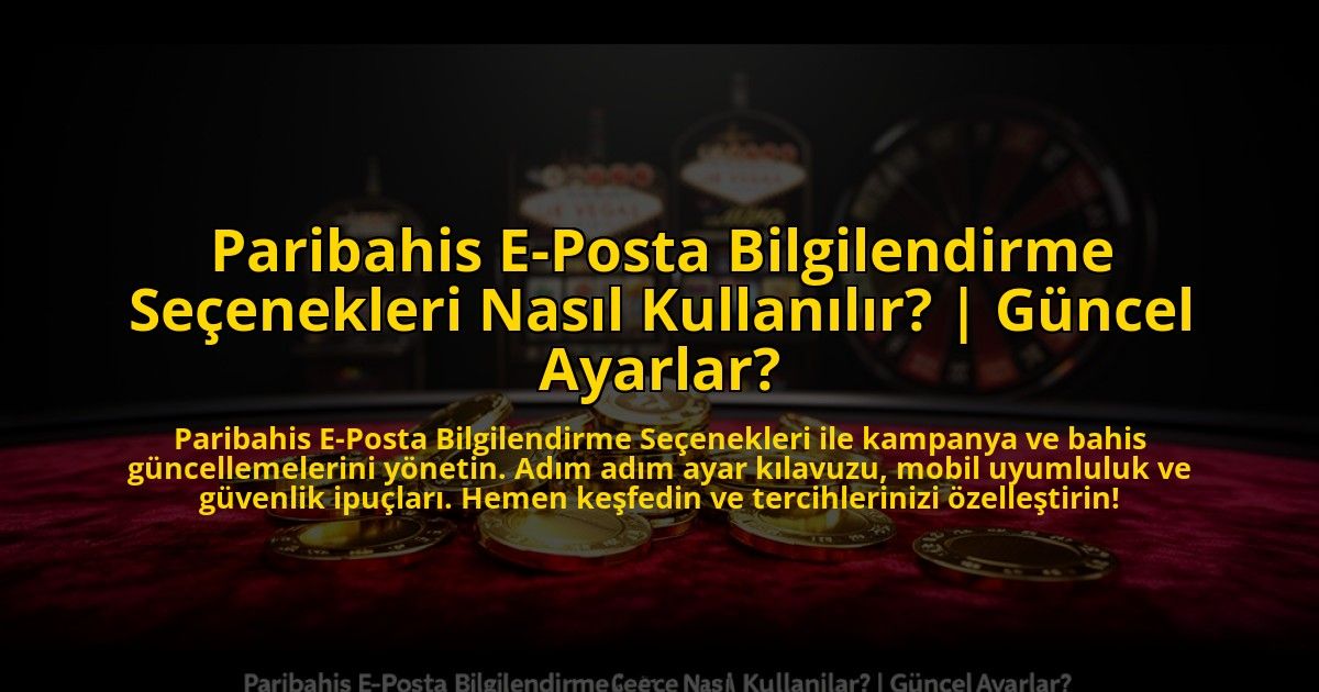 Paribahis-E-Posta-Bilgilendirme-Secenekleri-Nasil-Kullanilir-Guncel-Ayarlar-overlay-1776004132.jpg